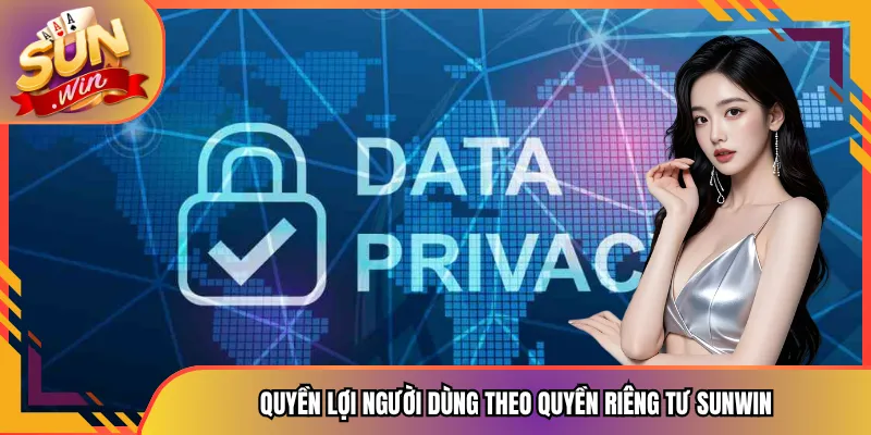 Quyền lợi người dùng theo quyền riêng tư Sunwin
