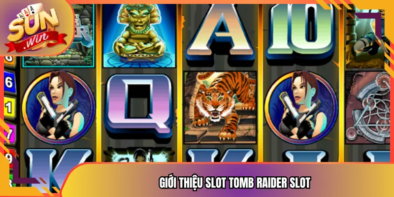 Giới thiệu Slot Tomb Raider Slot