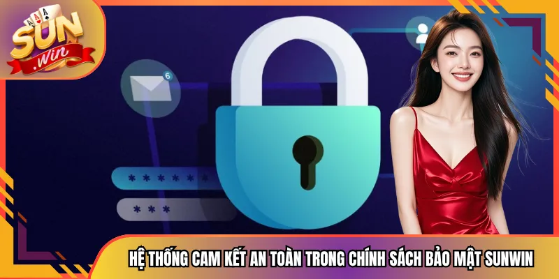 Hệ thống cam kết an toàn trong chính sách bảo mật Sunwin