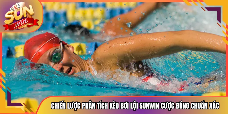 Bơi Lội Sunwin Cá Cược Dưới Nước Hồi Hộp Từng Mét Bơi Đến Đích 3 Chiến Lược Phân Tích Kèo Bơi Lội Sunwin Cược Đúng Chuẩn Xác