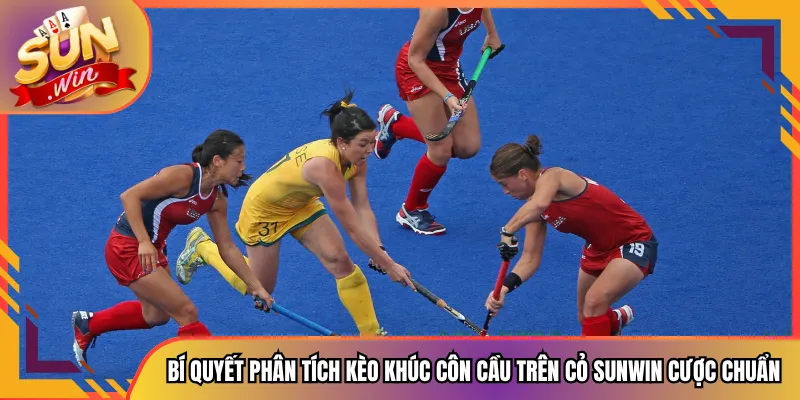 Bí Quyết Phân Tích Kèo Khúc Côn Cầu Trên Cỏ Sunwin Cược Chuẩn