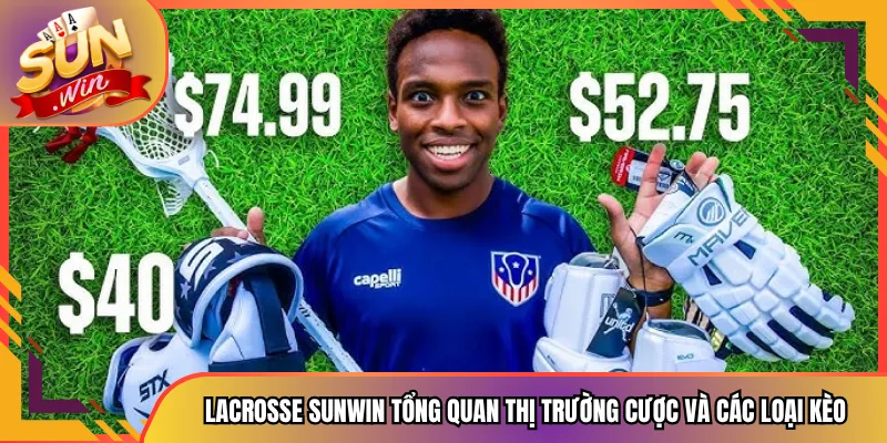Lacrosse Sunwin Tổng Quan Thị Trường Cược Và Các Loại Kèo