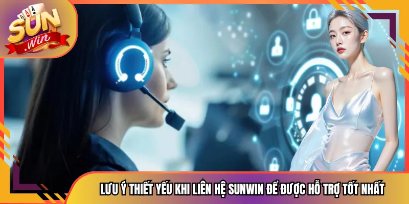 Lưu ý thiết yếu khi liên hệ Sunwin để được hỗ trợ tốt nhất