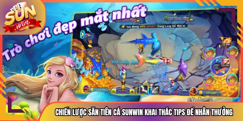 Chiến Lược Săn Tiên Cá Sunwin Khai Thác Tips Để Nhân Thưởng