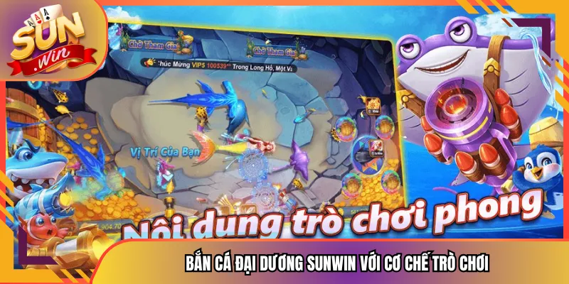 Bắn Cá Đại Dương Sunwin Với Cơ Chế Trò Chơi