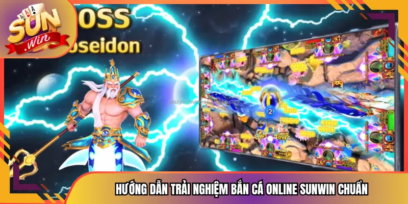 Hướng Dẫn Trải Nhiệm Bắn Cá Online Sunwin Chuẩn