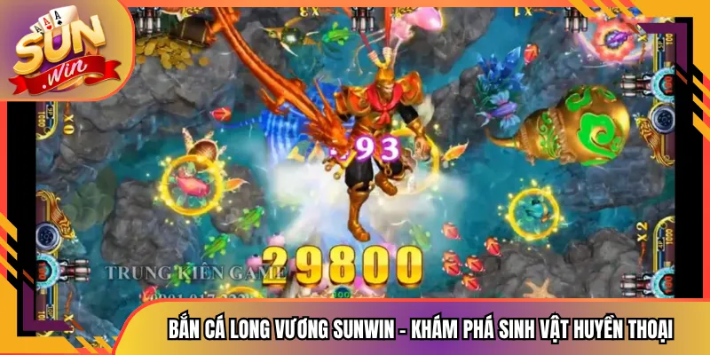 Bắn Cá Long Vương Sunwin - Khám Phá Sinh Vật Huyền Thoại