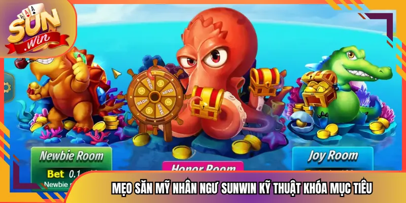 Mẹo Săn Mỹ Nhân Ngư Sunwin Kỹ Thuật Khóa Mục Tiêu